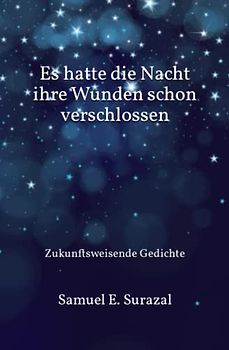 Es hatte die Nacht ihre Wunden schon verschlossen: Zukunftsweisende Gedichte