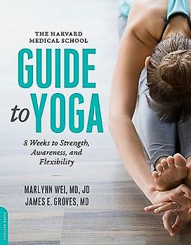 Harvard Medical School Guide to Yoga