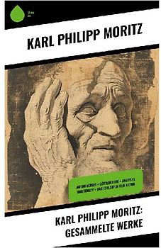 Karl Philipp Moritz: Gesammelte Werke