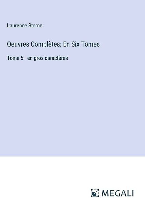 Oeuvres Complètes; En Six Tomes