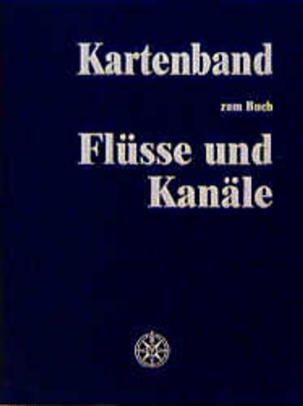 Flüsse und Kanäle. Die Geschichte der deutschen Wasserstrassen