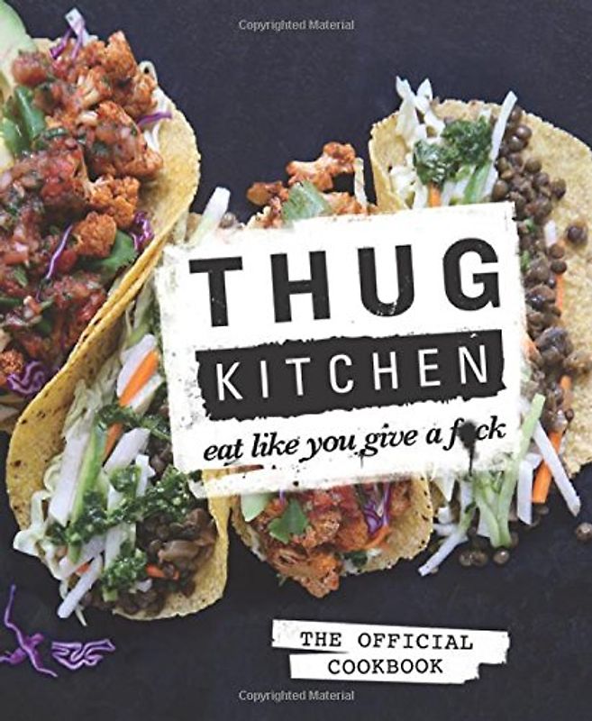 Thug Kitchen - Eat Like You Give A F*ck - The Official Cookbook [Hardcover]