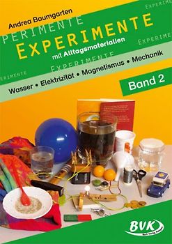 Experimente mit Alltagsmaterialien Band 2. Wasser – Elektrizität – Magnetismus – Mechanik
