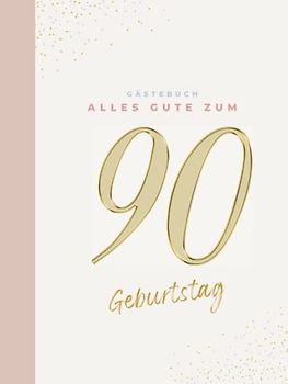 Gästebuch 90 Geburtstag: Buch zum Eintragen für Glückwünsche und die schönsten Fotos der Gäste I Geschenk für Frau oder Mann I Geschenkidee 90. Geburtstag