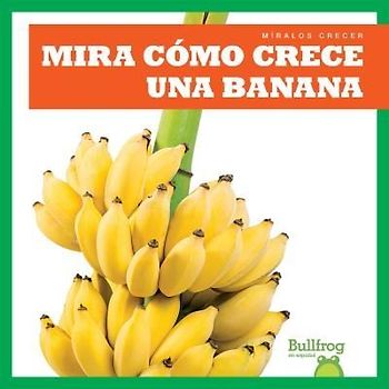 Mira Cómo Crece Una Banana (Watch a Banana Grow)