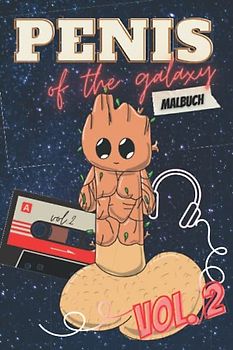 PENIS OF THE GALAXY MALBUCH VOL.2: Penis Malbuch für Erwachsene lustig | Perverse Spassgeschenke für Männer | Malen für Erwachsene | Unnötige Geschenke | Entspannung und Anti-Stress