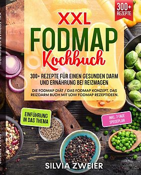 XXL FODMAP Kochbuch – 300+ Rezepte für einen gesunden Darm und Ernährung bei Reizmagen