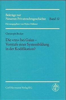 Die "res" bei Gaius - Vorstufe einer Systembildung in der Kodifikation?
