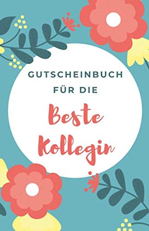 Gutscheinbuch Für Die Beste Kollegin: Gutscheinheft zum Selber Ausfüllen als Geschenk für die Kollegin | Blanko Gutscheine zum Verschenken für ... (Kollegin Geburtstagsgeschenk, Band 1)
