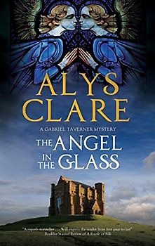 The Angel in the Glass: A New Forensic Mystery Series Set in Stuart England (Gabriel Taverner Mystery, Band 2)