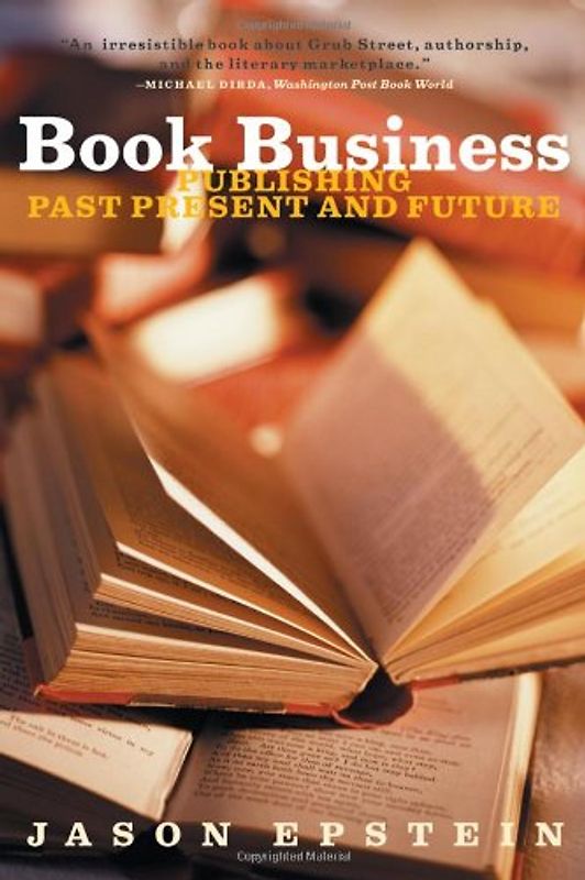 Book Business Publishing: Past, Present, and Future - Epstein, Jason