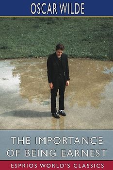 The Importance of Being Earnest (Esprios Classics)