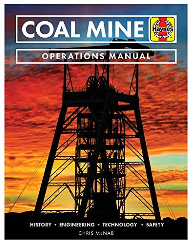 Coal Mine Operations Manual: History * Engineering * Technology * Community: History * Engineering * Technology * Safety