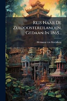 Reis Naar De Zuidoostereilanden, Gedaan In 1865...