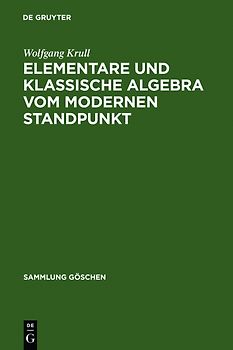 Wolfgang Krull: Elementare und klassische Algebra vom modernen Standpunkt / Elementare und klassische Algebra vom modernen Standpunkt