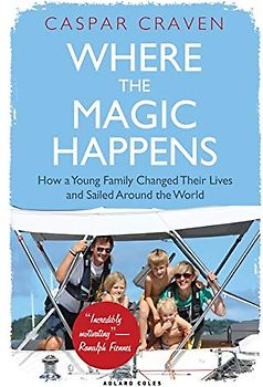 Where the Magic Happens: How a Young Family Changed Their Lives and Sailed Around the World