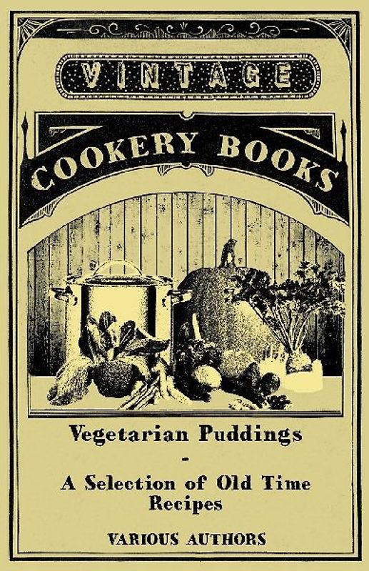 Vegetarian Puddings - A Selection of Old Time Recipes