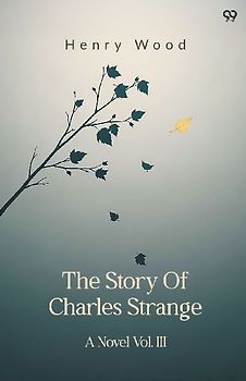 The Story Of Charles Strange A Novel Vol. III
