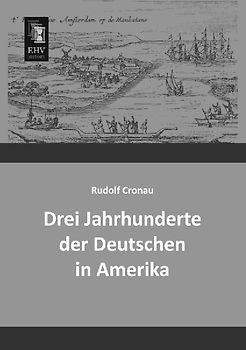 Drei Jahrhunderte der Deutschen in Amerika