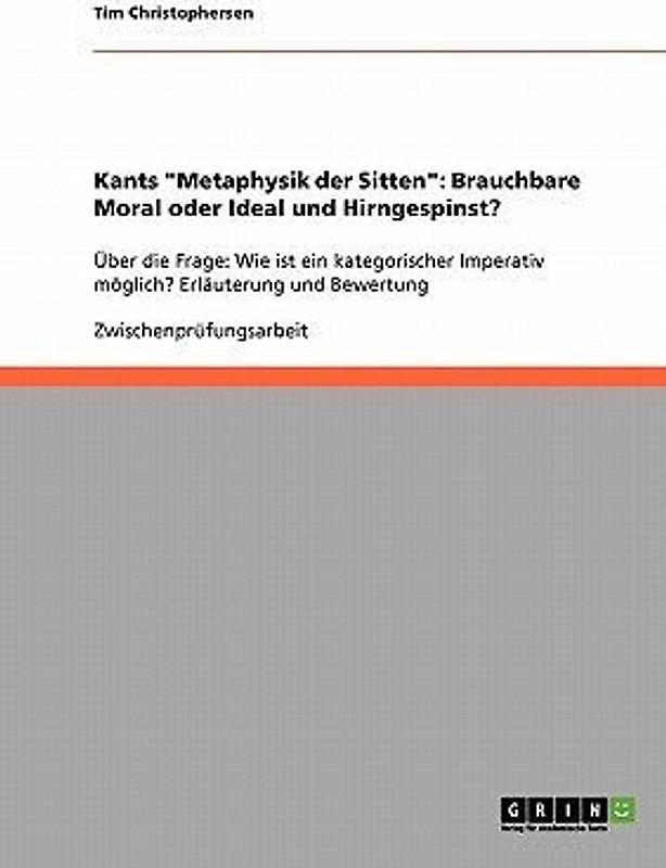 Kants "Metaphysik der Sitten": Brauchbare Moral oder Ideal und Hirngespinst?