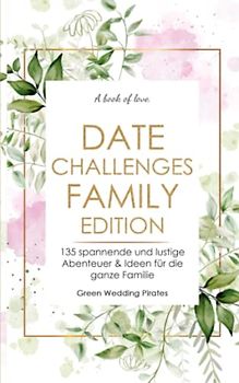Date Challenges - Family Edition: 135 spannende und lustige Abenteuer & Ideen für die ganze Familie