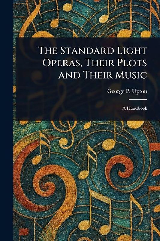 The Standard Light Operas, Their Plots and Their Music