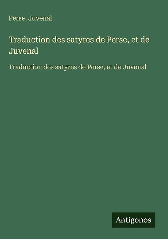 Traduction des satyres de Perse, et de Juvenal