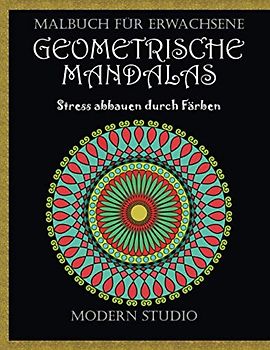GEOMETRISCHE MANDALAS: Malbuch für Erwachsene