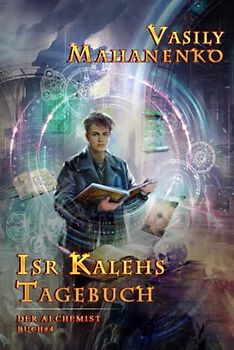Isr Kalehs Tagebuch (Der Alchemist Buch #4): LitRPG-Serie