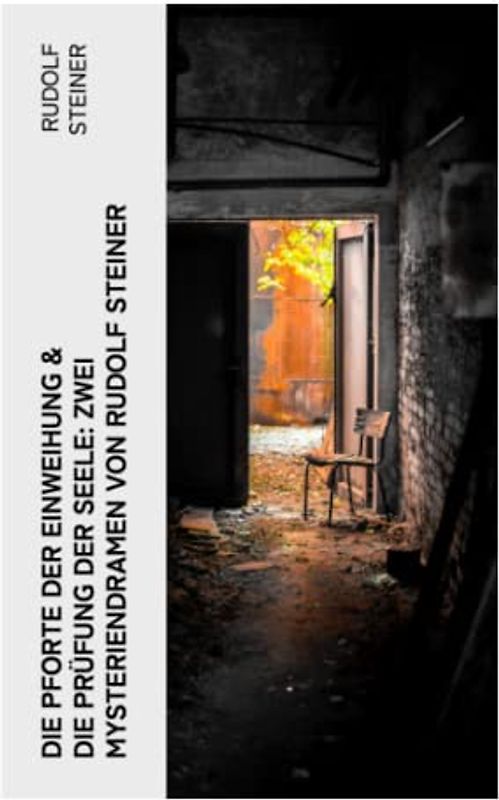 Die Pforte der Einweihung & Die Prüfung der Seele: Zwei Mysteriendramen von Rudolf Steiner