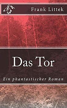 Das Tor: Ein phantastischer Roman