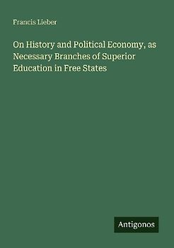 On History and Political Economy, as Necessary Branches of Superior Education in Free States