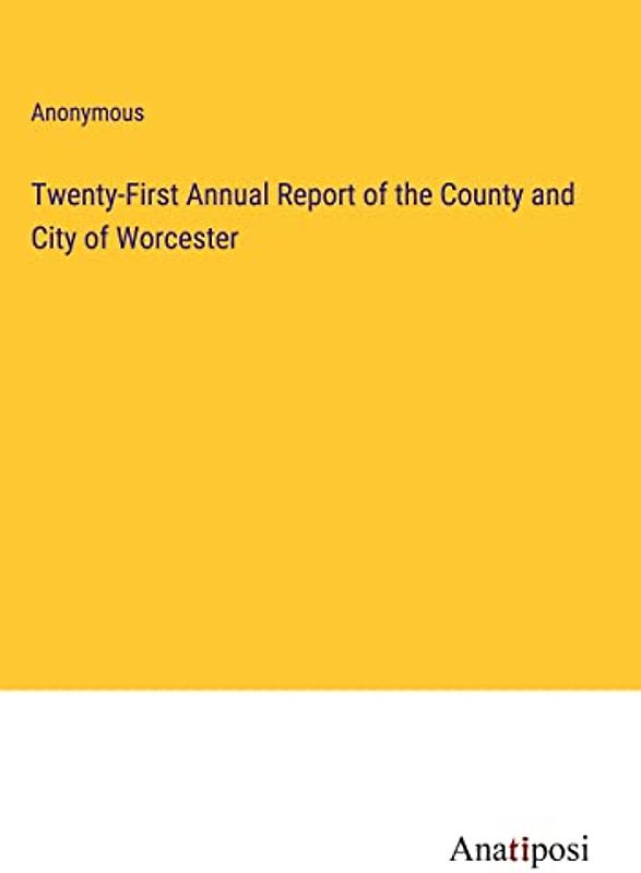 Twenty-First Annual Report of the County and City of Worcester