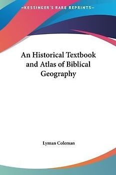 An Historical Textbook And Atlas Of Biblical Geography