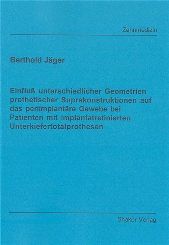 Einfluss unterschiedlicher Geometrien prothetischer Suprakonstruktionen auf das periimplantäre Gewebe bei Patienten mit implantatretinierten Unterkiefertotalprothesen