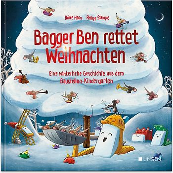 Bagger Ben rettet Weihnachten Eine winterliche Geschichte aus dem Baustellen-Kindergarten