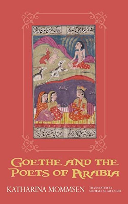 Goethe and the Poets of Arabia (Studies in German Literature, Linguistics, and Culture, Band 152)