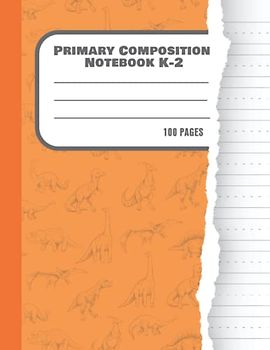 Primary Composition Notebook K-2: Dino Notebook Lined With 100 Pages
