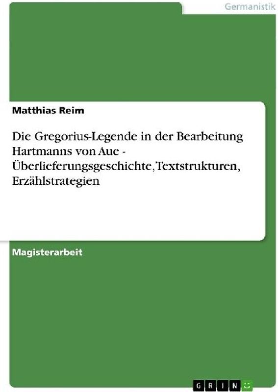 Die Gregorius-Legende in der Bearbeitung Hartmanns von Aue - Überlieferungsgeschichte, Textstrukturen, Erzählstrategien