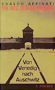 Ein Weg der Erinnerung. Von Venedig nach Auschwitz