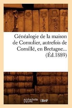 Généalogie de la Maison de Cornulier, Autrefois de Cornillé, En Bretagne (Éd.1889)
