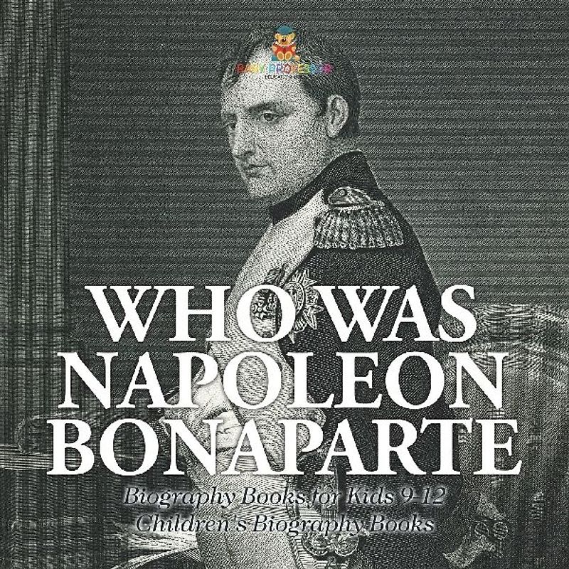 Who Was Napoleon Bonaparte - Biography Books for Kids 9-12 | Children's Biography Books