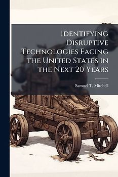 Identifying Disruptive Technologies Facing the United States in the Next 20 Years