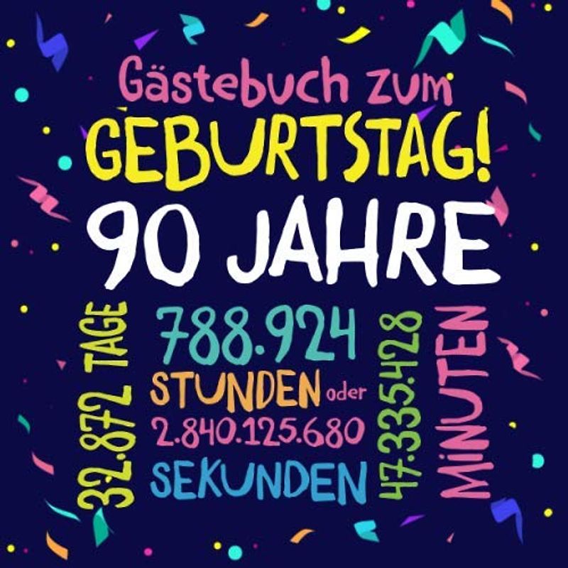 Gästebuch zum Geburtstag ~ 90 Jahre: Deko zur Feier vom 90.Geburtstag für Mann oder Frau - 90 Jahre - Geschenkidee & Dekoration für Glückwünsche und Fotos der Gäste