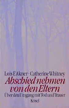 Abschied nehmen von den Eltern. Über den Umgang mit Tod und Trauer