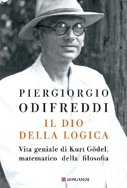 Il dio della logica. Vita geniale di Kurt Goedel, matematico della filosofia