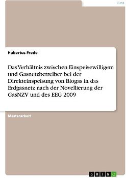 Das Verhältnis zwischen Einspeisewilligem und Gasnetzbetreiber bei der Direkteinspeisung von Biogas in das Erdgasnetz nach der Novellierung der GasNZV und des EEG 2009