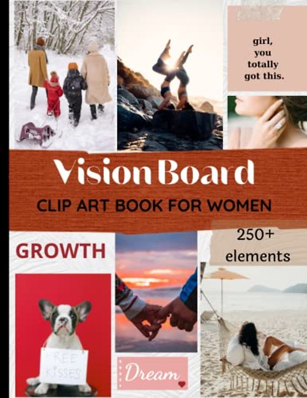 Vision Board Clip Art Book For Women: Visualizing Your Dreams with a Beautiful & Inspiring Collection of 300+ Images, Words, Phrases, Affirmations & More