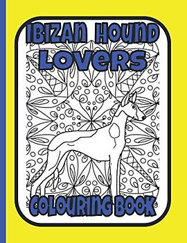 Ibizan Hound Lovers Colouring Book: Ibizan hound gifts for dog lovers (Hound Breeds Colouring Books by Trevlora)