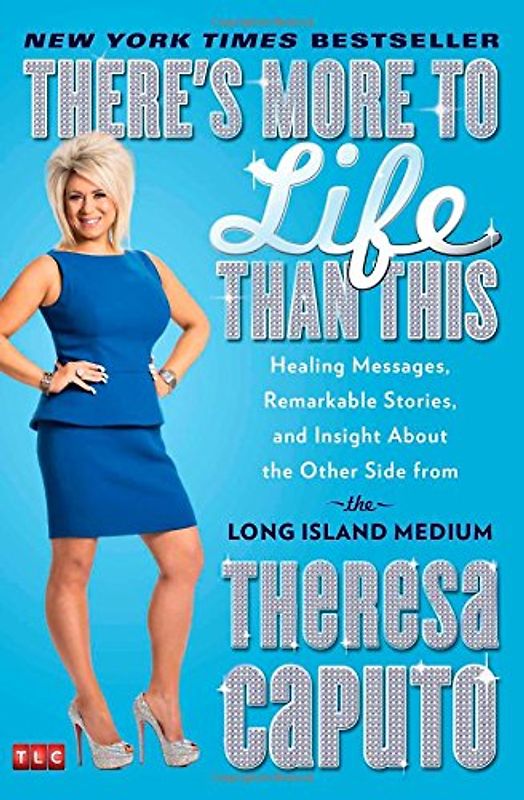 There's More to Life Than This: Healing Messages, Remarkable Stories, and Insight About the Other Side from the Long Island Medium - Caputo, Theresa